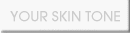 YOUR SKIN TONE